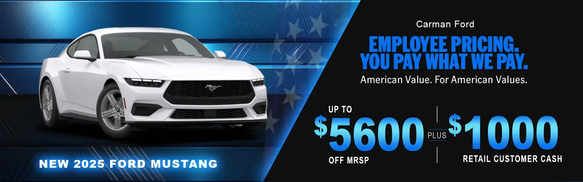 New 2025 Ford Mustang with Carman Ford Employee Pricing up to $5,600 off MSRP plus $1,000 retail customer cash.